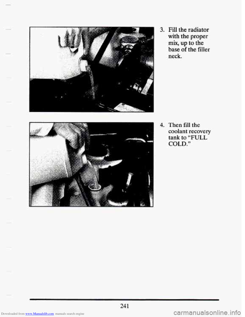 CADILLAC SEVILLE 1993 4.G Owners Manual Downloaded from www.Manualslib.com manuals search engine . -..... . . , . 3. Fill the radiator 
with  the proper 
mix, up to the 
base 
of the filler 
neck. 
.. Then fill  the 
coolant  recovery 
tank