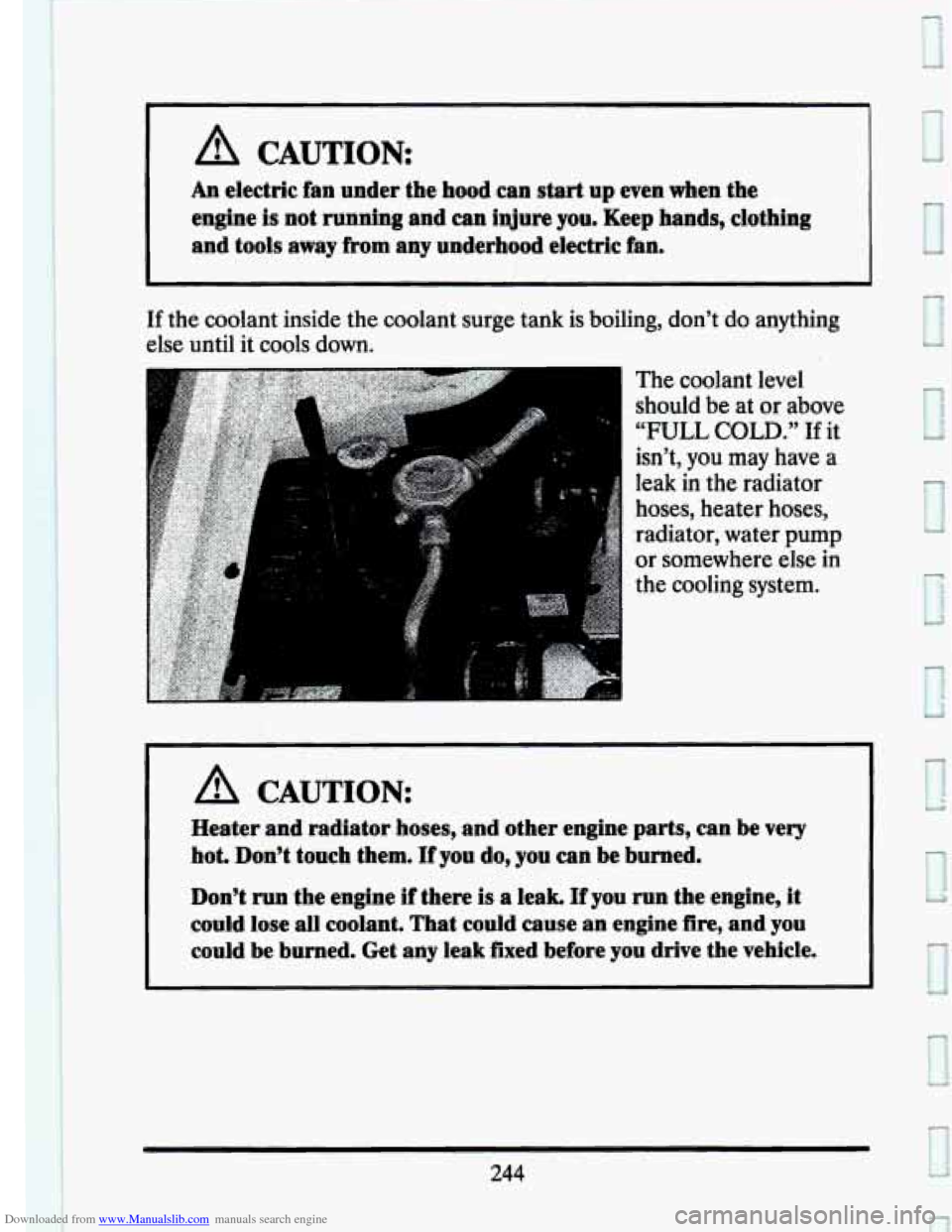 CADILLAC SEVILLE 1993 4.G User Guide Downloaded from www.Manualslib.com manuals search engine I A CAUTION 
An electric fan under  the hood  can start up even  when  the 
engine 
is not running and  can injure you. Keep hands,  clothing 
