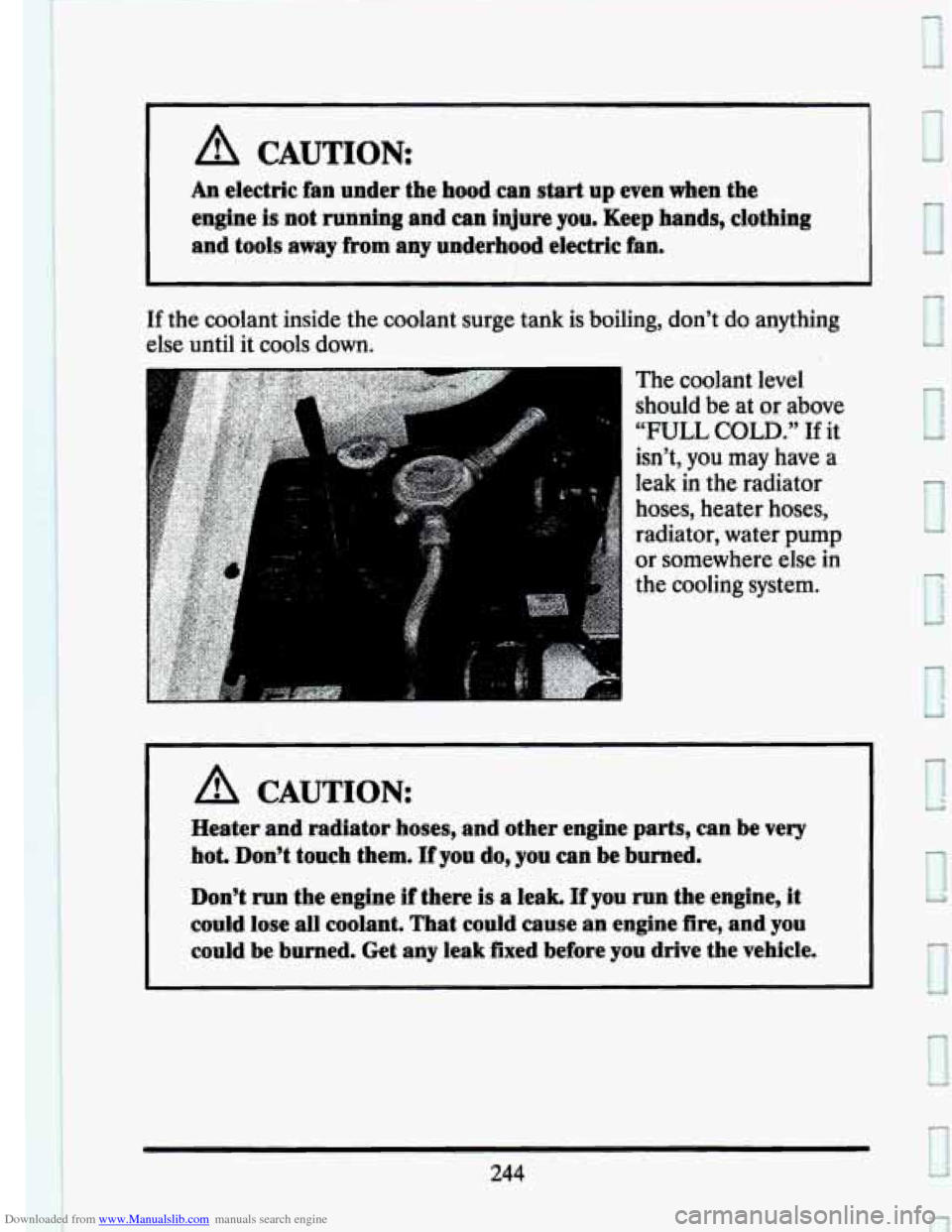 CADILLAC SEVILLE 1993 4.G Owners Manual Downloaded from www.Manualslib.com manuals search engine I A CAUTION 
An electric fan under  the hood  can start up even  when  the 
engine 
is not running and  can injure you. Keep hands,  clothing 
