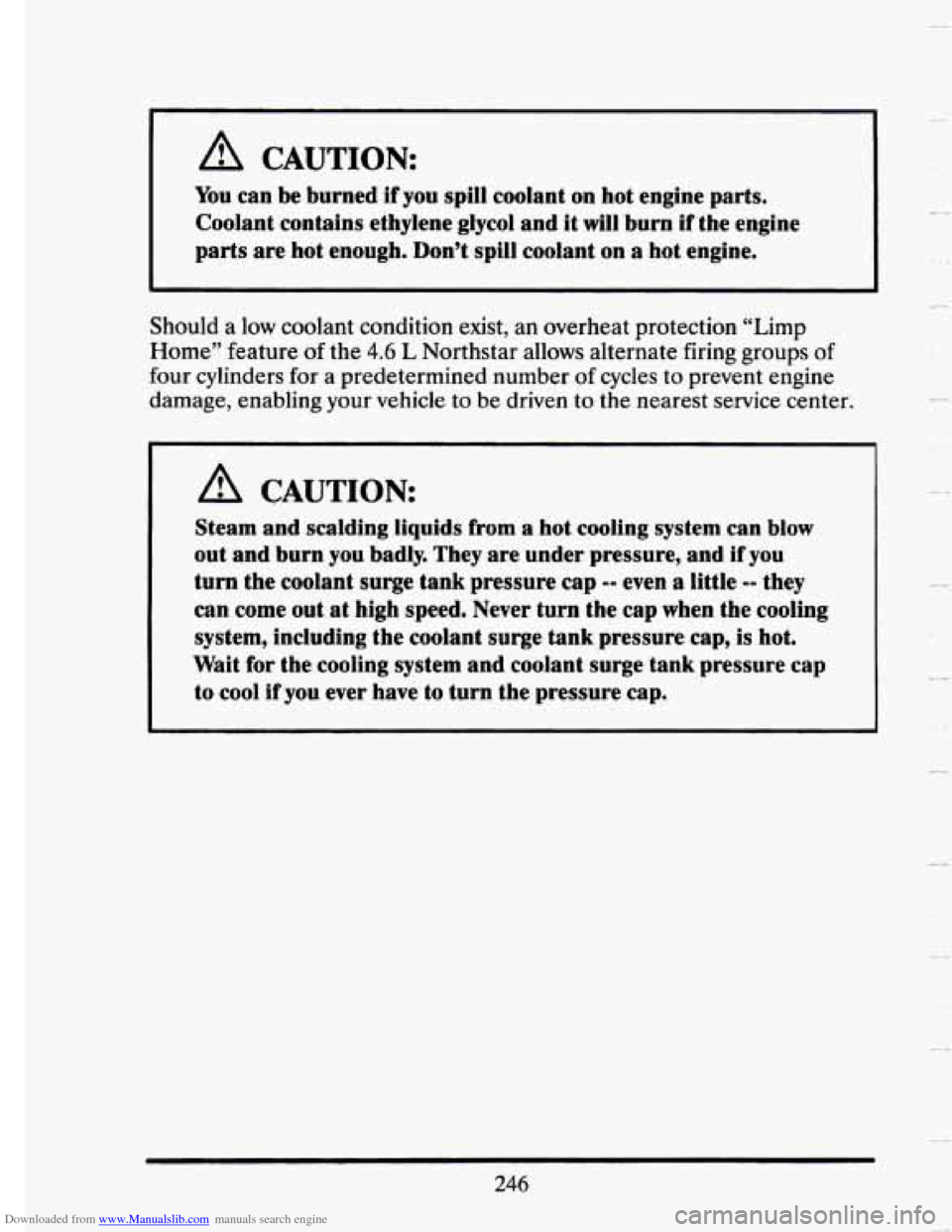CADILLAC SEVILLE 1993 4.G User Guide Downloaded from www.Manualslib.com manuals search engine A CAUTION: 
You can be burned  if  you spill coolant  on hot  engine  parts. 
Coolant  contains  ethylene glycol and 
it will burn if the engin