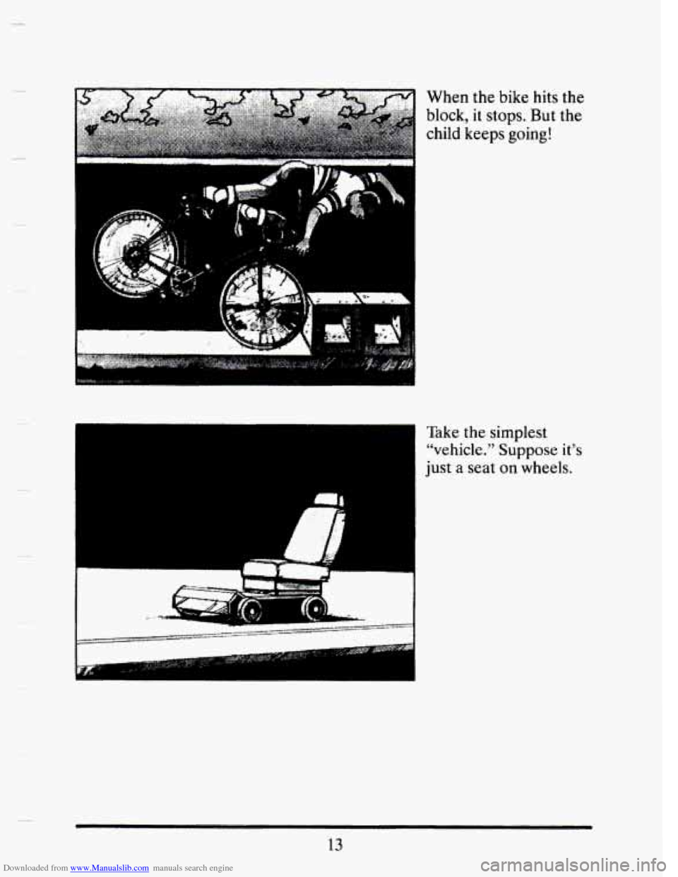 CADILLAC SEVILLE 1993 4.G Owners Manual Downloaded from www.Manualslib.com manuals search engine -1 
Take the simplest 
“vehicle.” Suppose 
it’s 
just a seat on wheels. 
13   