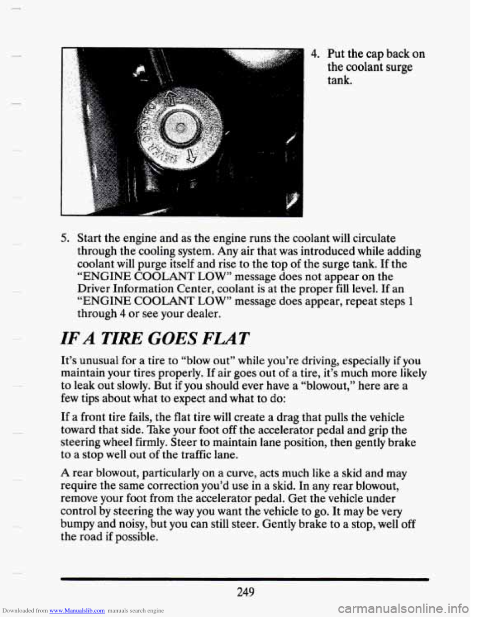 CADILLAC SEVILLE 1993 4.G Owners Manual Downloaded from www.Manualslib.com manuals search engine . : 4. Put the  cap  back on 
the  coolant 
surge 
tank. 
5. Start  the  engine and  as  the  engine runs  the coolant  will circulate 
through