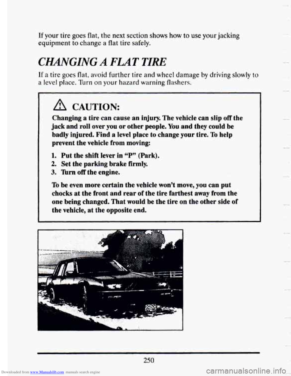 CADILLAC SEVILLE 1993 4.G Owners Manual Downloaded from www.Manualslib.com manuals search engine If your tire goes flat,  the  next section shows how to use your jacking 
equipment 
to change a flat  tire  safely. 
CHANGING A FLAT TIRE 
If 