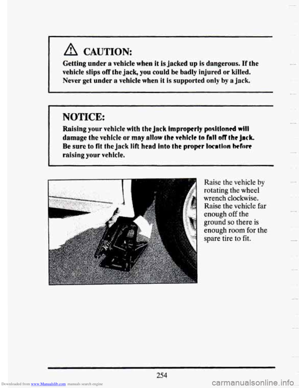 CADILLAC SEVILLE 1993 4.G Owners Manual Downloaded from www.Manualslib.com manuals search engine I A CAUTION: 
Getting under a vehicle when it is  jacked up is dangerous. If the 
vehicle 
slips off the jack, you  could  be  badly  injured  