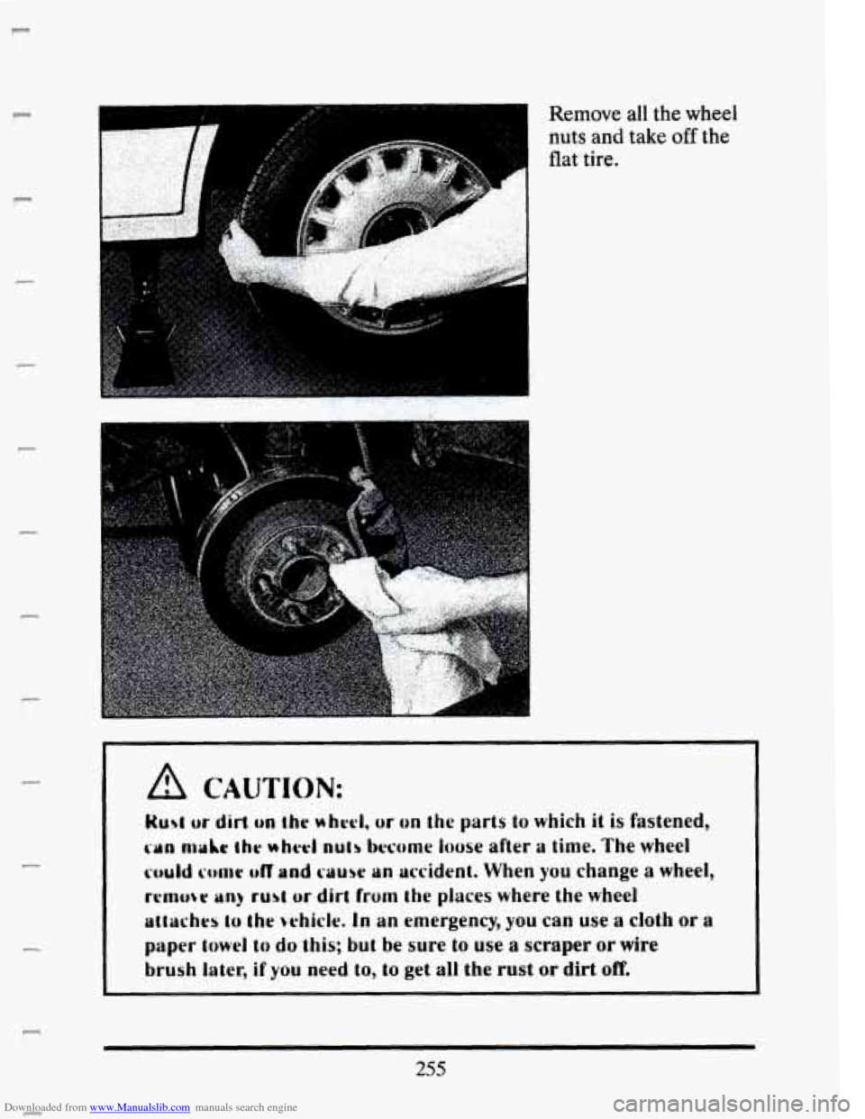 CADILLAC SEVILLE 1993 4.G Owners Manual Downloaded from www.Manualslib.com manuals search engine F 
pl 
P 
P 
P 
F 
c 
Remove all the wheel 
nuts  and  take 
off the 
flat tire. 
A CAUTION: I 
Rust or dirt on !he whd,  or on the  parts to w