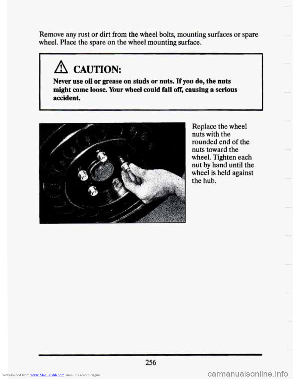 CADILLAC SEVILLE 1993 4.G Owners Manual Downloaded from www.Manualslib.com manuals search engine Remove any rust or dirt from the wheel bolts,  mounting  surfaces  or spare 
wheel.  Place  the spare 
on the wheel  mounting  surface. 
A CAUT