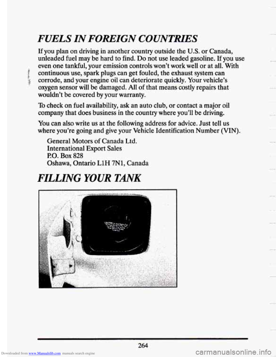 CADILLAC SEVILLE 1993 4.G Owners Manual Downloaded from www.Manualslib.com manuals search engine FUELS  IN  FOREIGN  COUNTMES 
If you plan  on driving in another  country outside the U.S. or Canada, 
unleaded  fuel may  be hard  to find. 
D
