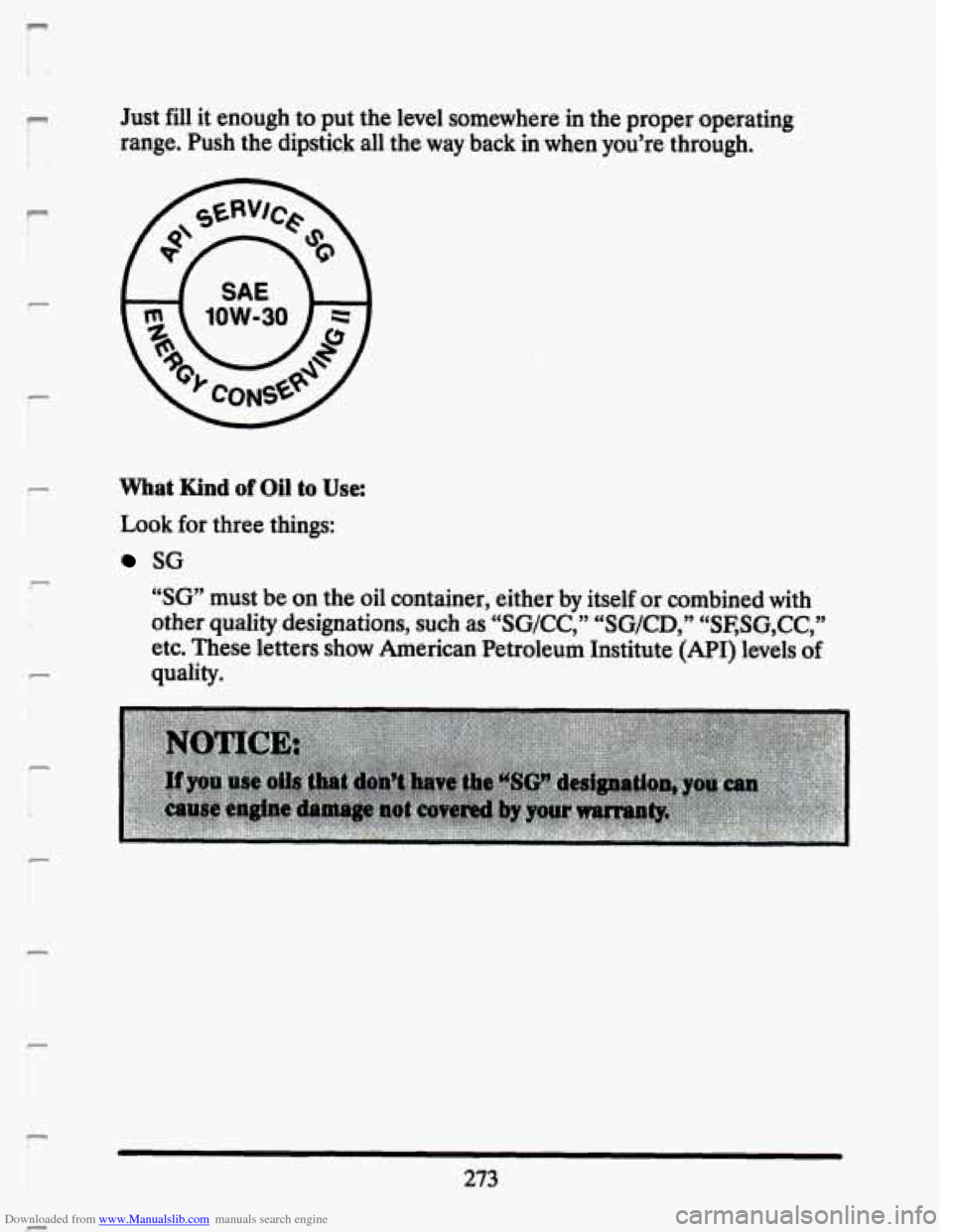 CADILLAC SEVILLE 1993 4.G Owners Manual Downloaded from www.Manualslib.com manuals search engine I 
lr; 
f 
c f 
r 
r 
! 
i 
t 
P 
i 
r“ i i 
i 
Just fill  it  enough to put the level  somewhere in the proper  operating 
range.  Push  the