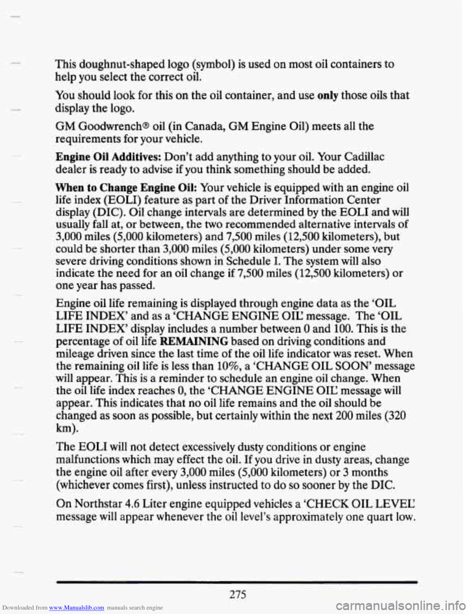 CADILLAC SEVILLE 1993 4.G Owners Manual Downloaded from www.Manualslib.com manuals search engine This doughnut-shaped  logo  (symbol)  is  used  on most oil containers  to 
help  you select  the correct  oil. 
You  should  look for this  on
