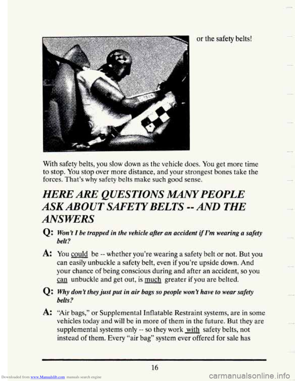 CADILLAC SEVILLE 1993 4.G Owners Manual Downloaded from www.Manualslib.com manuals search engine or the safety belts! 
.” 
d 
c 
. .. 
With safety belts, you slow  down  as the  vehicle  does. You get more  time 
to  stop.  You stop  over