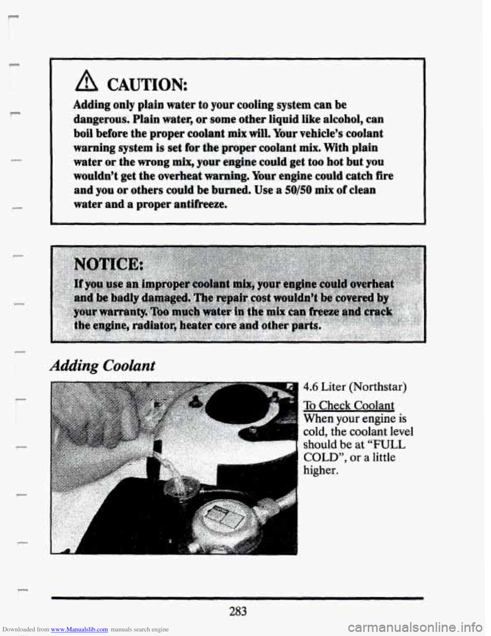 CADILLAC SEVILLE 1993 4.G Owners Manual Downloaded from www.Manualslib.com manuals search engine r ir 
P 
P 
r 
P I 
A CAUTION 
Adding  only  plain water to your  cooling system can be 
dangerous.  Plain water,  or some  other  liquid  like