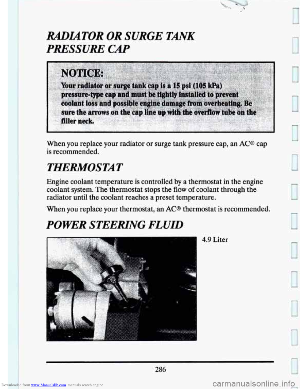 CADILLAC SEVILLE 1993 4.G Owners Manual Downloaded from www.Manualslib.com manuals search engine MUTOR OR SURGE TANK 
PRESSURE CAP 
When  you  replace  your  radiator or surge tank  pressure  cap,  an AC@ cap 
is  recommended. 
THERMOSTAT 
