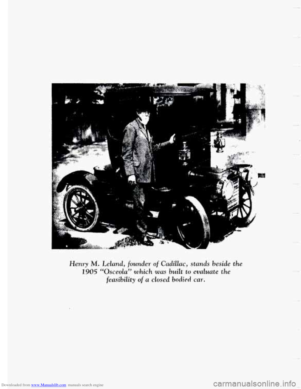 CADILLAC SEVILLE 1993 4.G Owners Manual Downloaded from www.Manualslib.com manuals search engine e ... \. 
. I 
Henry M. Leland, founder of Cadillac,  stands beside the 
2905 “Osceola” which QUUS built to evaluate the 
feasibility of a 