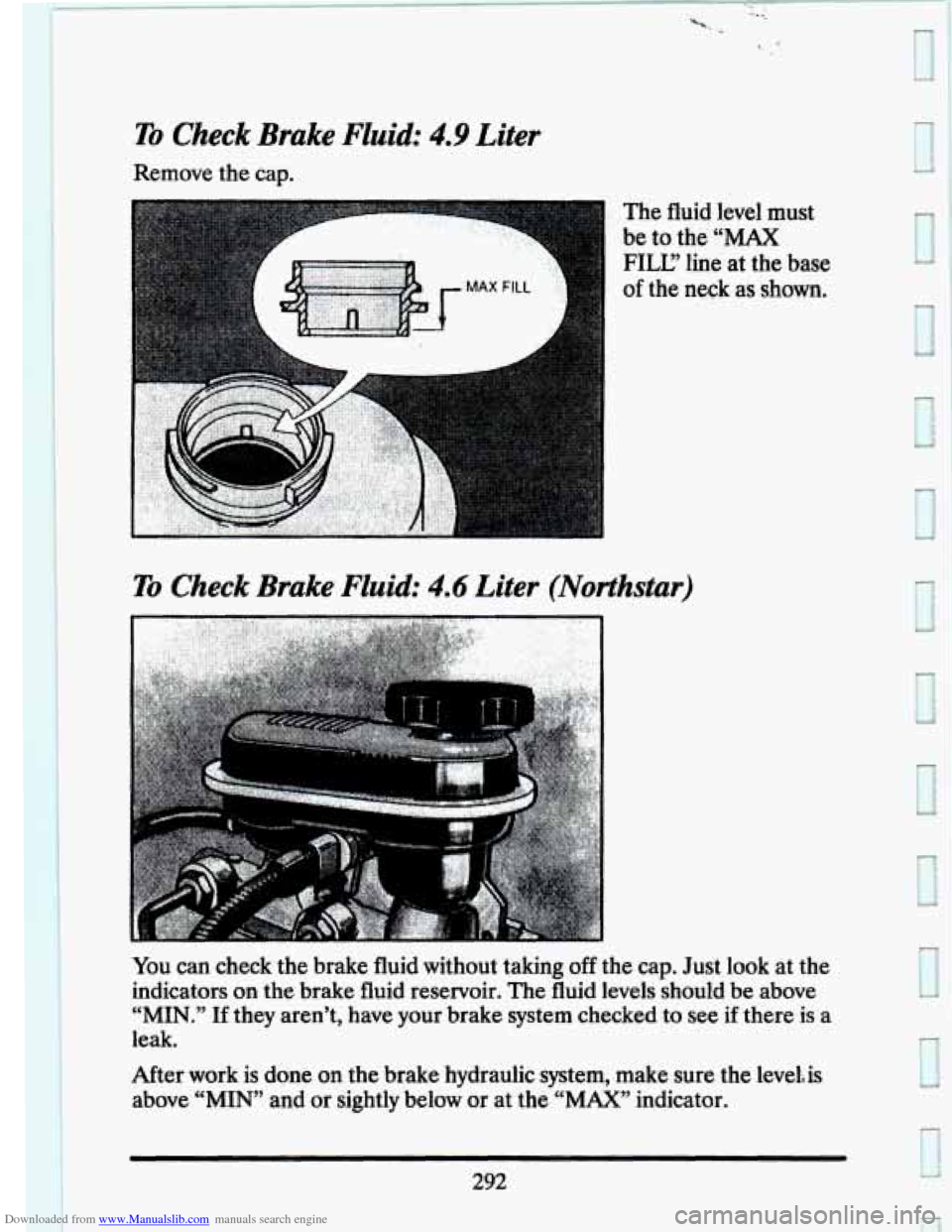 CADILLAC SEVILLE 1993 4.G Owners Manual Downloaded from www.Manualslib.com manuals search engine To Check  Brake  Fluid: 4.9 Liter 
Remove the cap. 
The fluid level must 
be to the CMAX 
FILE line at  the  base 
of the neck as shown. 
To C