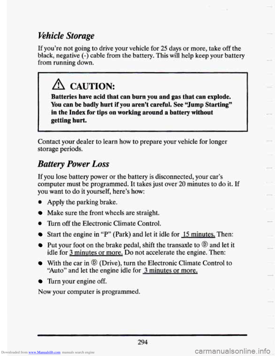CADILLAC SEVILLE 1993 4.G Owners Manual Downloaded from www.Manualslib.com manuals search engine ‘vehicle Storage 
If  you’re not  going  to drive  your  vehicle  for  25  days  or more,  take  off the 
black,  negative 
(-) cable  from