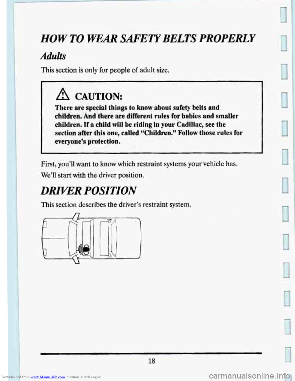 CADILLAC SEVILLE 1993 4.G Owners Guide Downloaded from www.Manualslib.com manuals search engine HOW TO WEAR SAFETYBELTS PROPERLY 
Adults 
This  section is  only for people of adult size. 
A CAUTION 
There are special things to know (about 