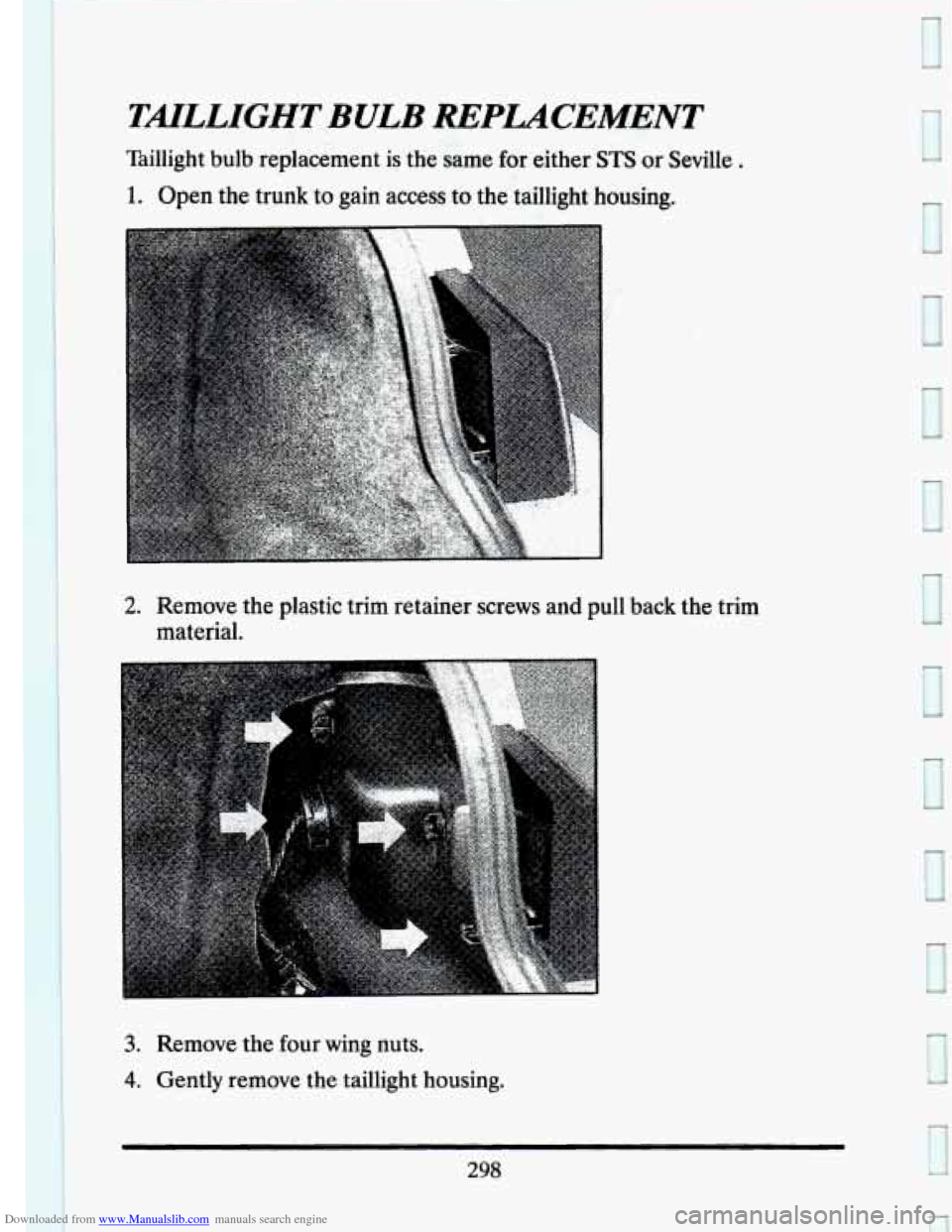 CADILLAC SEVILLE 1993 4.G Owners Manual Downloaded from www.Manualslib.com manuals search engine TMLLIGHT BULB REPUCEMENT 
Taillight  bulb  replacement is the same  for  either STS or Seville . 
1. Open the trunk to gain  access  to the  ta