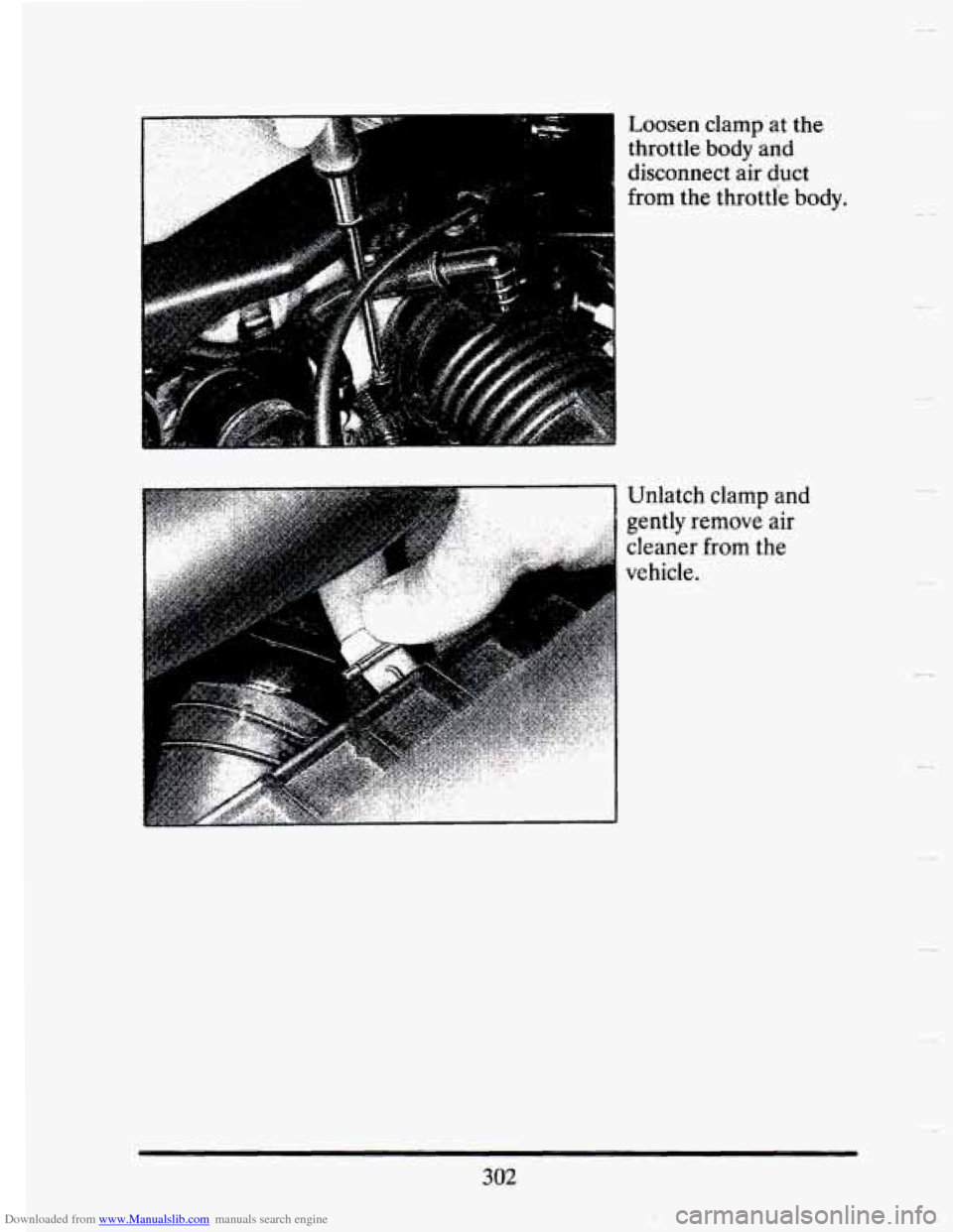 CADILLAC SEVILLE 1993 4.G Owners Manual Downloaded from www.Manualslib.com manuals search engine Loosen clamp  at the 
throttle body and 
disconnect 
air duct 
from 
the throttle body. 
302   