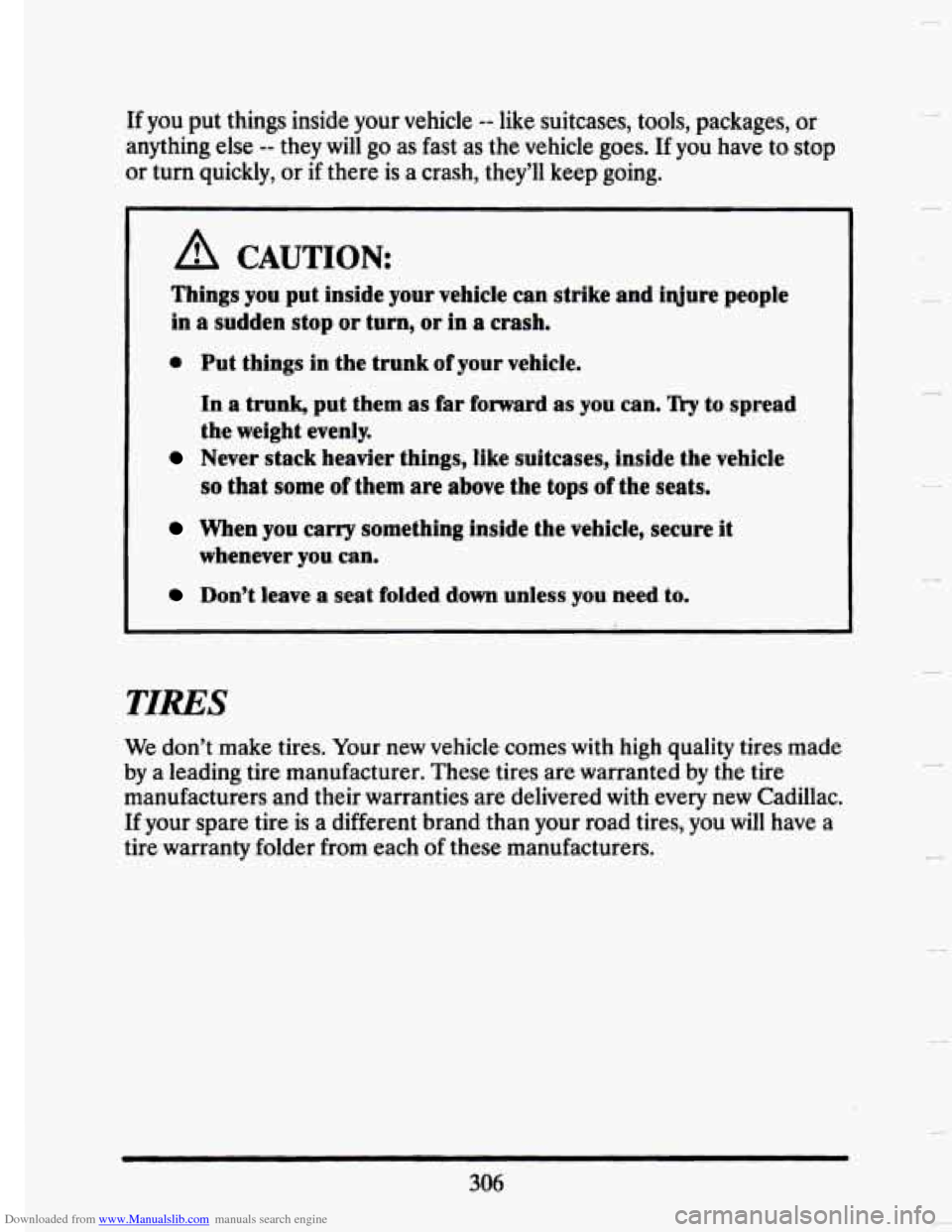 CADILLAC SEVILLE 1993 4.G Owners Manual Downloaded from www.Manualslib.com manuals search engine If you put things inside your vehicle -- like suitcases, tools, packages, or
anything else
-- they will go as fast as the vehicl CADILLAC SEVILLE 1993 4.G Owners Manual Downloaded from www.Manualslib.com manuals search engine If you put things inside your vehicle -- like suitcases, tools, packages, or
anything else
-- they will go as fast as the vehicl