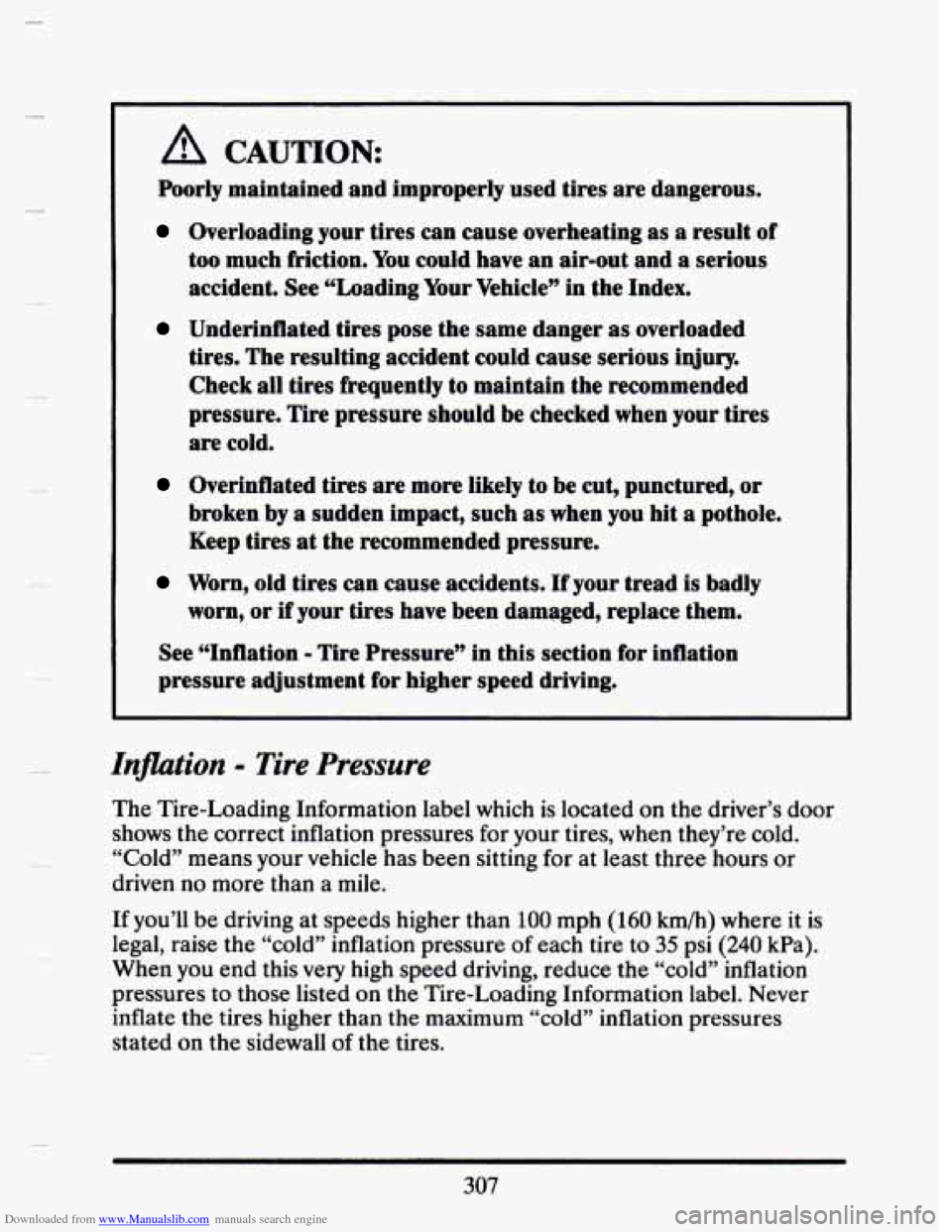 CADILLAC SEVILLE 1993 4.G Owners Manual Downloaded from www.Manualslib.com manuals search engine 3 
A CAUTION 
Poorly maintained  and improperly  used  tires are dangerous. 
Overloading  your  tires can cause  overheating as  a result of 
t