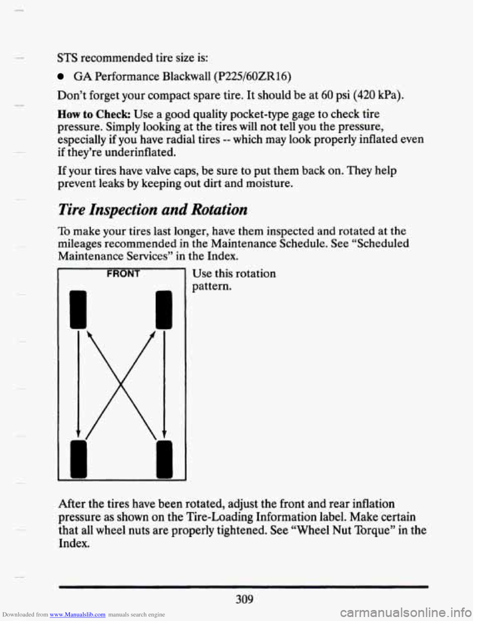 CADILLAC SEVILLE 1993 4.G Owners Manual Downloaded from www.Manualslib.com manuals search engine STS recommended tire size  is: 
GA Performance  Blackwall  (P225/60ZR 16) 
Don’t  forget  your  compact  spare tire. It should be at 60 psi (
