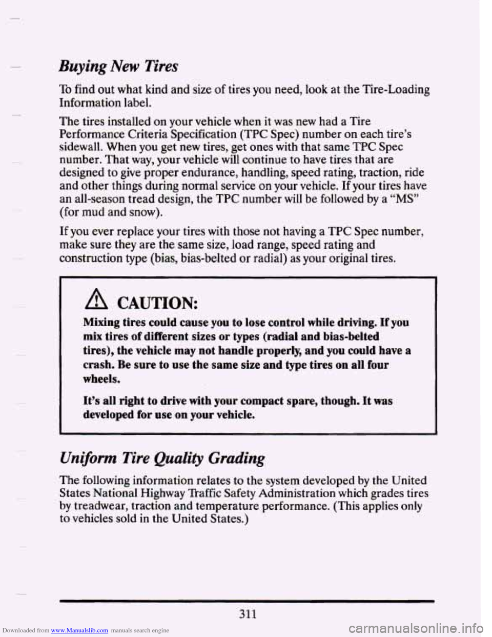 CADILLAC SEVILLE 1993 4.G Owners Manual Downloaded from www.Manualslib.com manuals search engine - 
Buying New Tires 
To find out what  kind  and size of tires  you need,  look at  the  Tire-Loading 
Information  label. 
The  tires  install