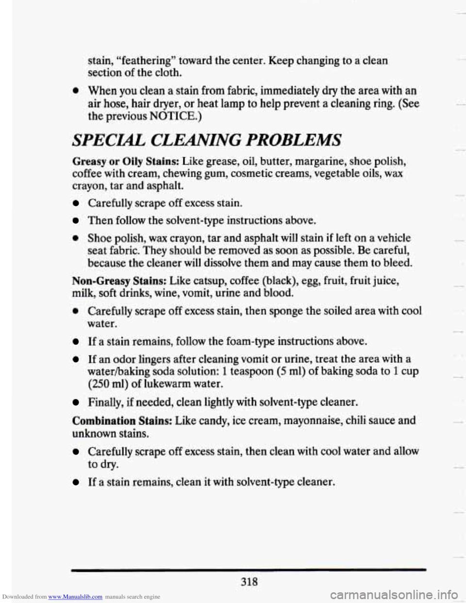 CADILLAC SEVILLE 1993 4.G Owners Manual Downloaded from www.Manualslib.com manuals search engine stain,  “feathering”  toward  the  center.  Keep  changing to a  clean 
section  of the  cloth. 
0 When you  clean a stain from fabric,  im