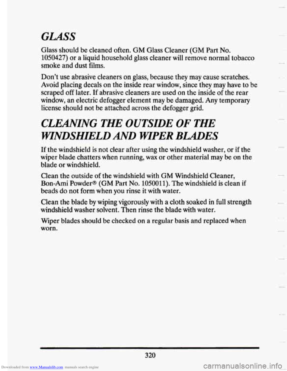 CADILLAC SEVILLE 1993 4.G Owners Manual Downloaded from www.Manualslib.com manuals search engine GLASS 
Glass  should  be  cleaned  often. GM Glass  Cleaner  (GM  Part No. 
1050427) or a  liquid  household  glass  cleaner will remove  norma