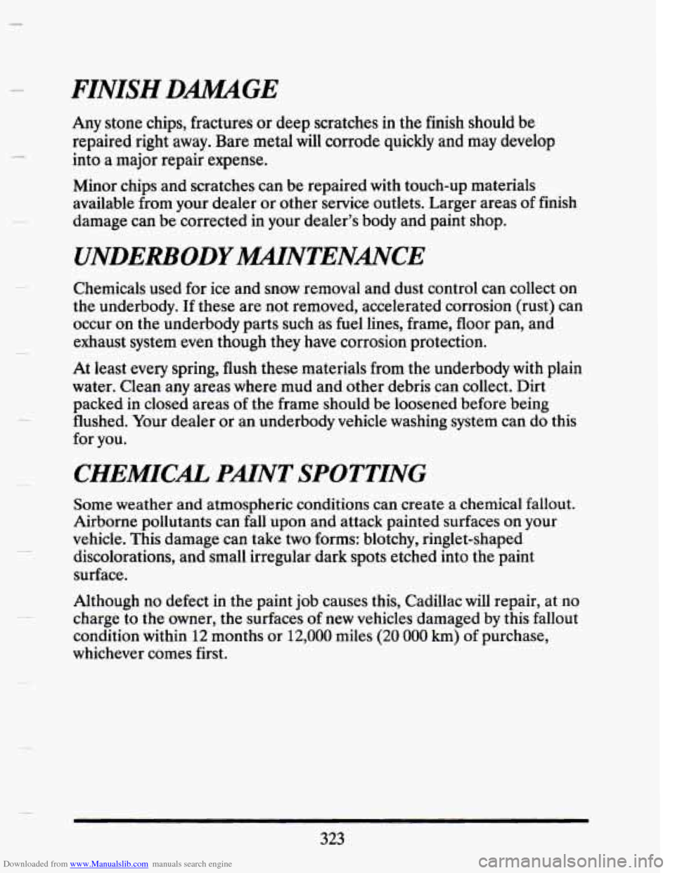 CADILLAC SEVILLE 1993 4.G Owners Manual Downloaded from www.Manualslib.com manuals search engine FINISH DMGE 
Any stone chips,  fractures  or  deep scratches in the finish  should  be 
repaired  right away.  Bare metal  will corrode  quickl