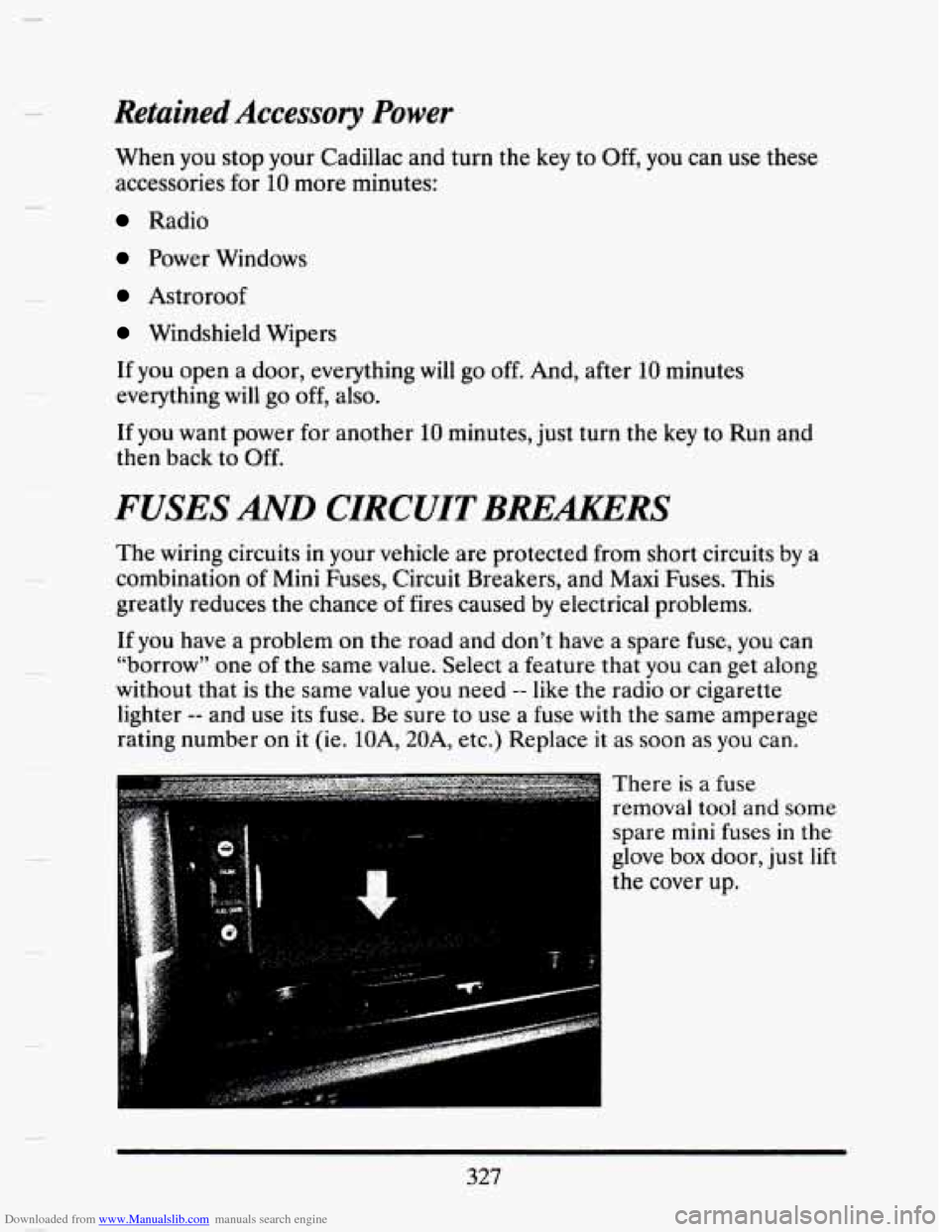 CADILLAC SEVILLE 1993 4.G Owners Manual Downloaded from www.Manualslib.com manuals search engine Retained Accessory Power
When you stop your Cadiliac and turn the key to Off, you can use these
accessories for
10 more minutes:
Radio CADILLAC SEVILLE 1993 4.G Owners Manual Downloaded from www.Manualslib.com manuals search engine Retained Accessory Power
When you stop your Cadiliac and turn the key to Off, you can use these
accessories for
10 more minutes:
Radio