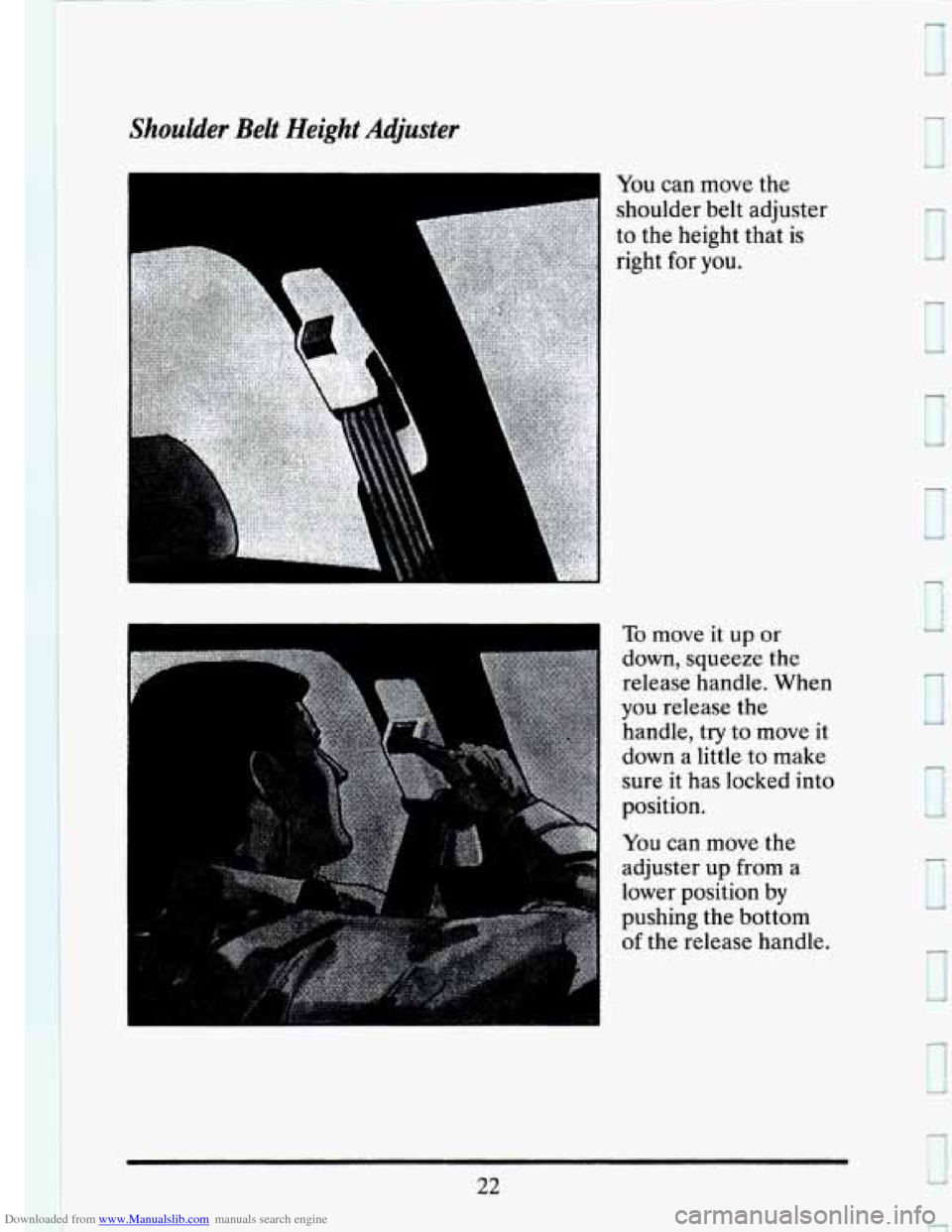 CADILLAC SEVILLE 1993 4.G Owners Guide Downloaded from www.Manualslib.com manuals search engine Shoulder  Belt  Height  Adjuster 
You can move  the 
shoulder  belt adjuster 
to  the  height  that is 
right  for 
you. 
To move it up or 
dow