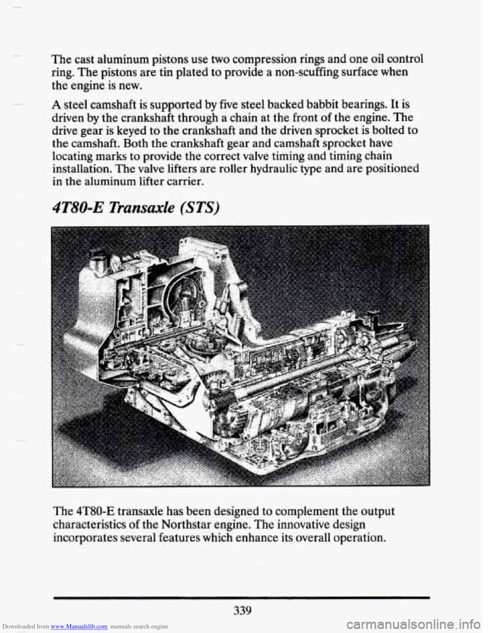 CADILLAC SEVILLE 1993 4.G Owners Manual Downloaded from www.Manualslib.com manuals search engine The cast aluminum pistons use two compression rings and one oil control
ring. The pistons are tin plated to provide a non-scuffing surfa CADILLAC SEVILLE 1993 4.G Owners Manual Downloaded from www.Manualslib.com manuals search engine The cast aluminum pistons use two compression rings and one oil control
ring. The pistons are tin plated to provide a non-scuffing surfa
