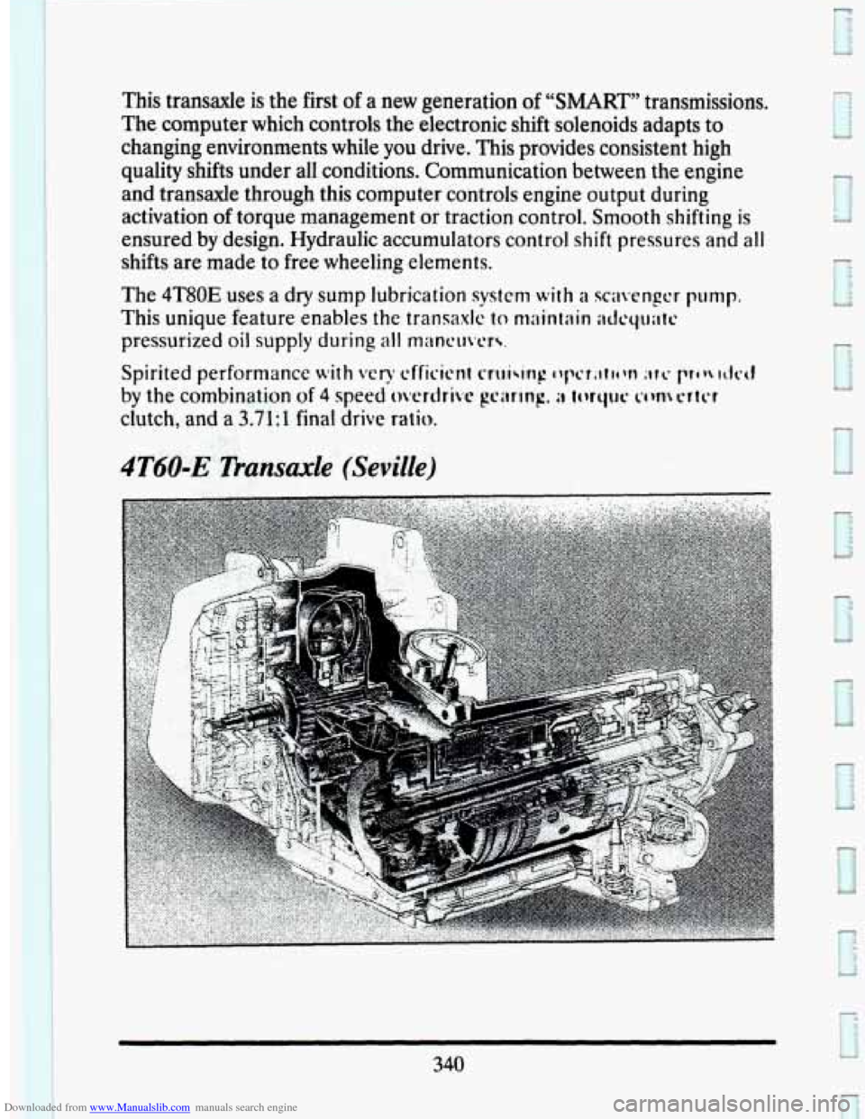 CADILLAC SEVILLE 1993 4.G Owners Manual Downloaded from www.Manualslib.com manuals search engine This transaxle is the first of a new generation of “SMART” transmissions.
The computer which controls the electronic shift solenoi CADILLAC SEVILLE 1993 4.G Owners Manual Downloaded from www.Manualslib.com manuals search engine This transaxle is the first of a new generation of “SMART” transmissions.
The computer which controls the electronic shift solenoi