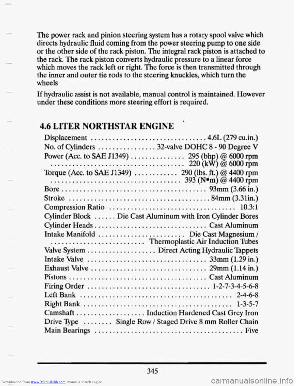 CADILLAC SEVILLE 1993 4.G Owners Manual Downloaded from www.Manualslib.com manuals search engine The power rack and pinion steering system has a rotary spool valve which
directs hydraulic fluid coming from the power steering pum CADILLAC SEVILLE 1993 4.G Owners Manual Downloaded from www.Manualslib.com manuals search engine The power rack and pinion steering system has a rotary spool valve which
directs hydraulic fluid coming from the power steering pum
