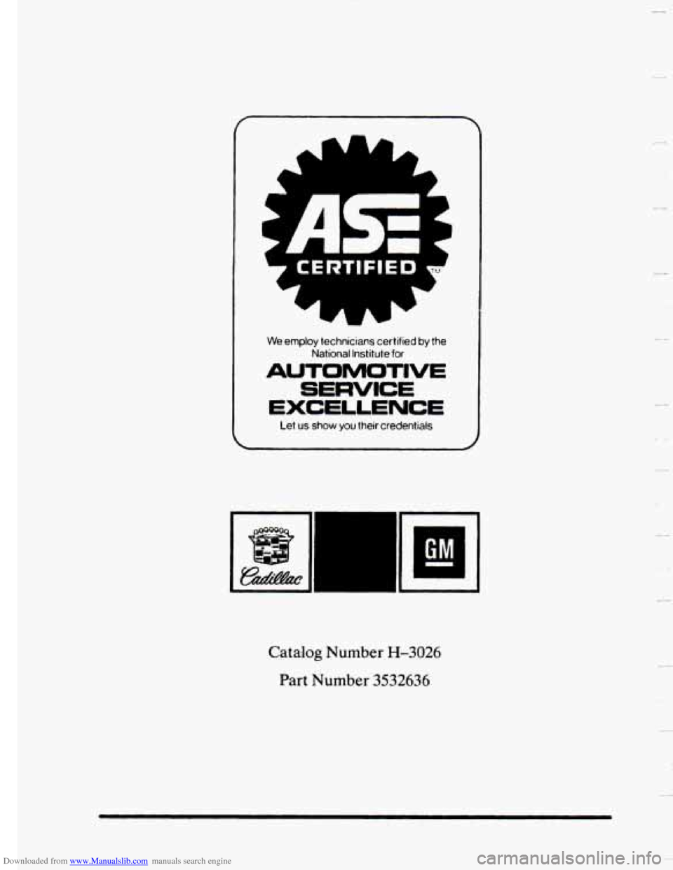 CADILLAC SEVILLE 1993 4.G Owners Manual Downloaded from www.Manualslib.com manuals search engine I 
5 CERTiFiED 
We employ technicians certified by the 
National  Institute  for 
AUTOMOTIVE 
SERVICE 
EXCELLENCE 
Let us show you their  crede