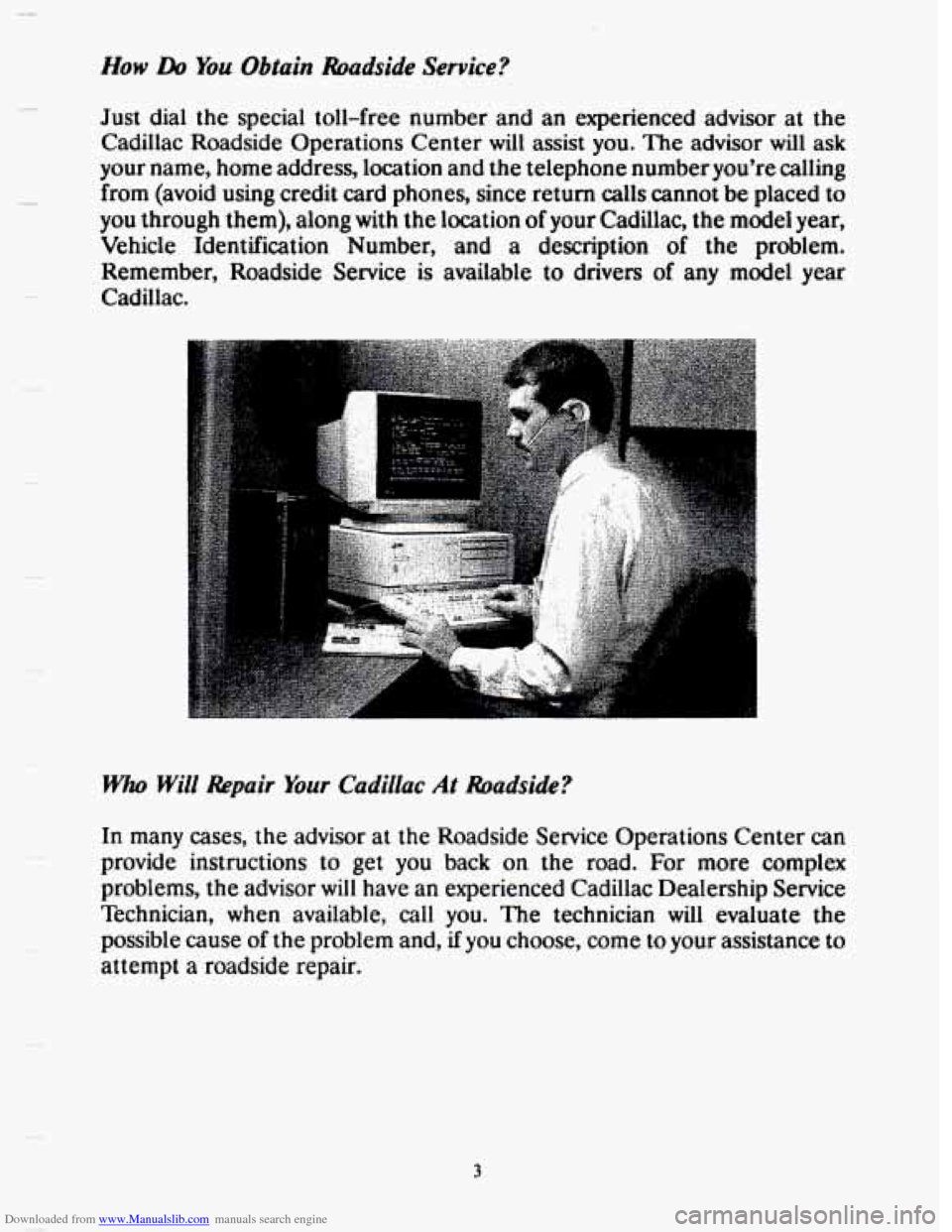 CADILLAC SEVILLE 1993 4.G Owners Manual Downloaded from www.Manualslib.com manuals search engine How Do You Obtain  Roadside  Service? 
- 
Just dial the special  toll-free  number  and  an  experienced  advisor  at  the 
Cadillac  Roadside 