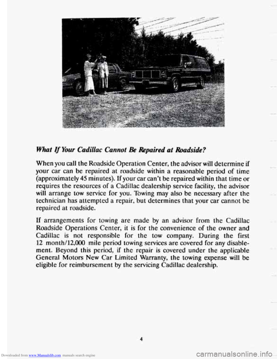 CADILLAC SEVILLE 1993 4.G Owners Manual Downloaded from www.Manualslib.com manuals search engine J 
i 
What If Your Cadillac  Cannot Be Repaired  at  hadside? 
When  you call the Roadside  Operation  Center, the advisor will determine if 
y