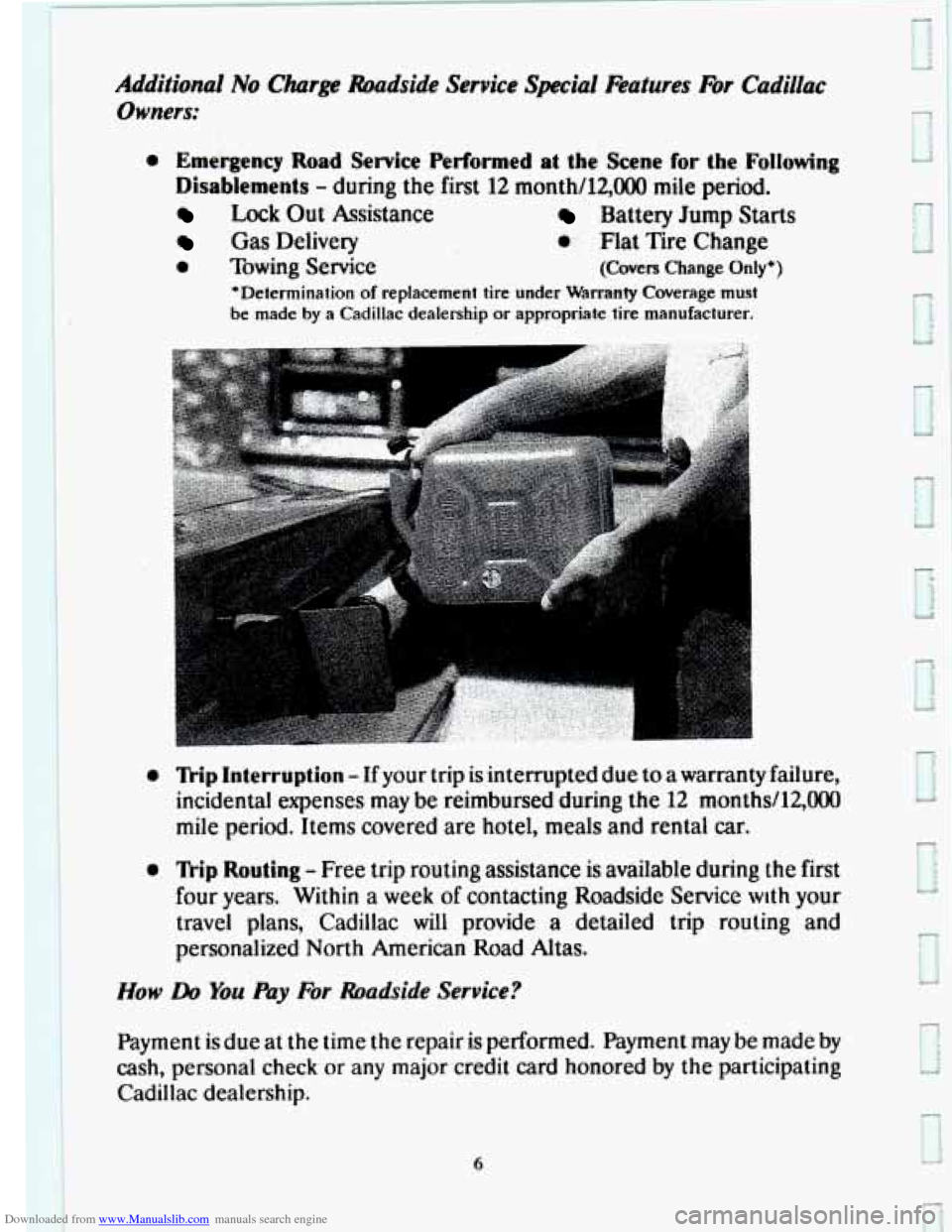 CADILLAC SEVILLE 1993 4.G Owners Manual Downloaded from www.Manualslib.com manuals search engine 0 Emergency Road Service  Performed at  the  Scene for the  Following 
Disablements 
- during  the first  12  month/12,000 mile period. 
Lock O