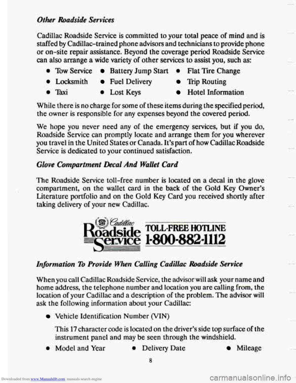 CADILLAC SEVILLE 1993 4.G Owners Manual Downloaded from www.Manualslib.com manuals search engine Other  Roadside  Services 
Cadillac  Roadside  Service is committed  to your  total  peace of mind  and  is 
staffed 
by Cadillac-trained  phon