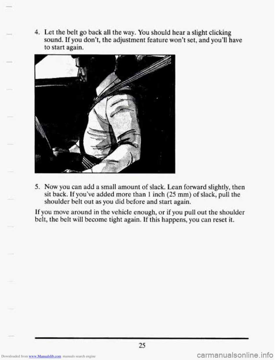 CADILLAC SEVILLE 1993 4.G Owners Manual Downloaded from www.Manualslib.com manuals search engine 4. Let the belt go back all the  way.  You  should hear a slight clicking 
sound. 
If you don’t,  the  adjustment  feature won’t set,  and 