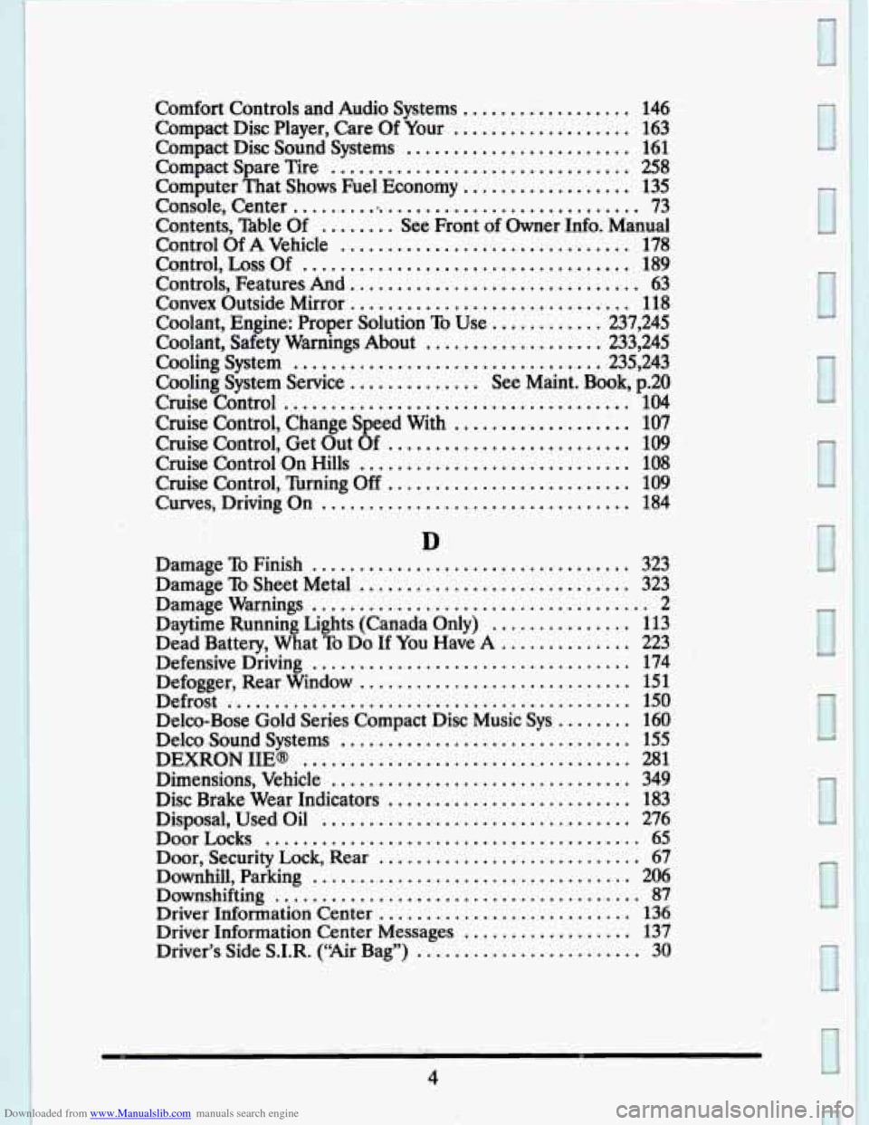 CADILLAC SEVILLE 1993 4.G Owners Manual Downloaded from www.Manualslib.com manuals search engine Comfort  Controls  and  Audio  Systems .................. 146 
Compact  Disc  Player.  Care Of  Your ................... 163 
Compact  Disc  So