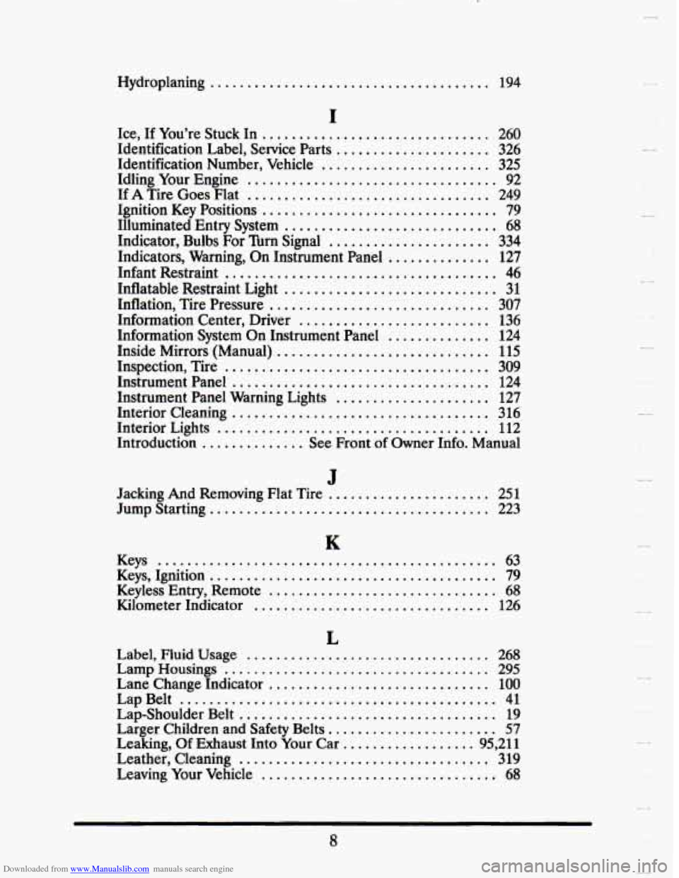 CADILLAC SEVILLE 1993 4.G Owners Manual Downloaded from www.Manualslib.com manuals search engine Hydroplaning ...................................... 194 
. 
. 
I 
Ice. If  You’re Stuck In ............................... 260 
Identificatio