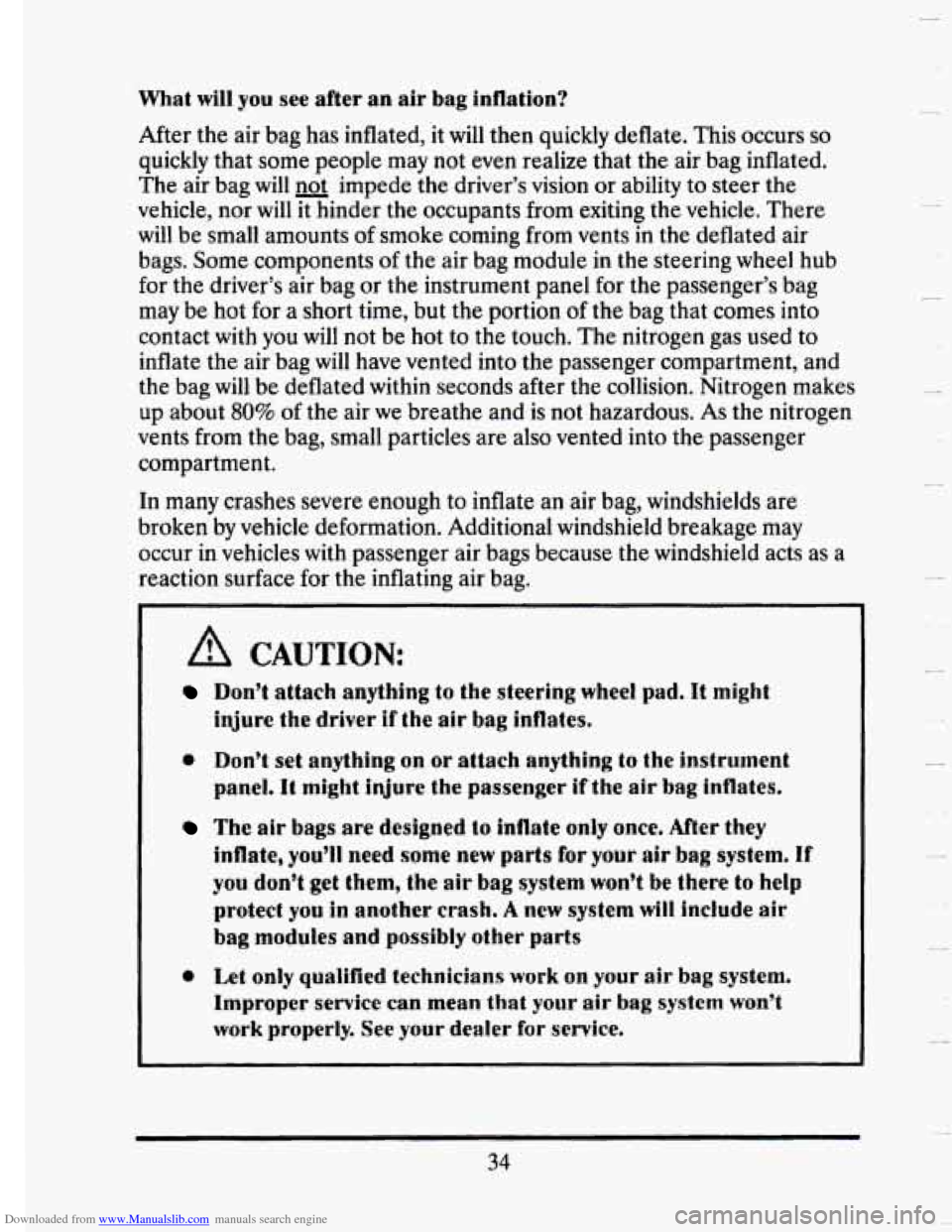 CADILLAC SEVILLE 1993 4.G Service Manual Downloaded from www.Manualslib.com manuals search engine What will you see after an air bag  inflation? 
After  the  air bag has inflated,  it  will then quickly  deflate.  This occurs so 
quickly tha