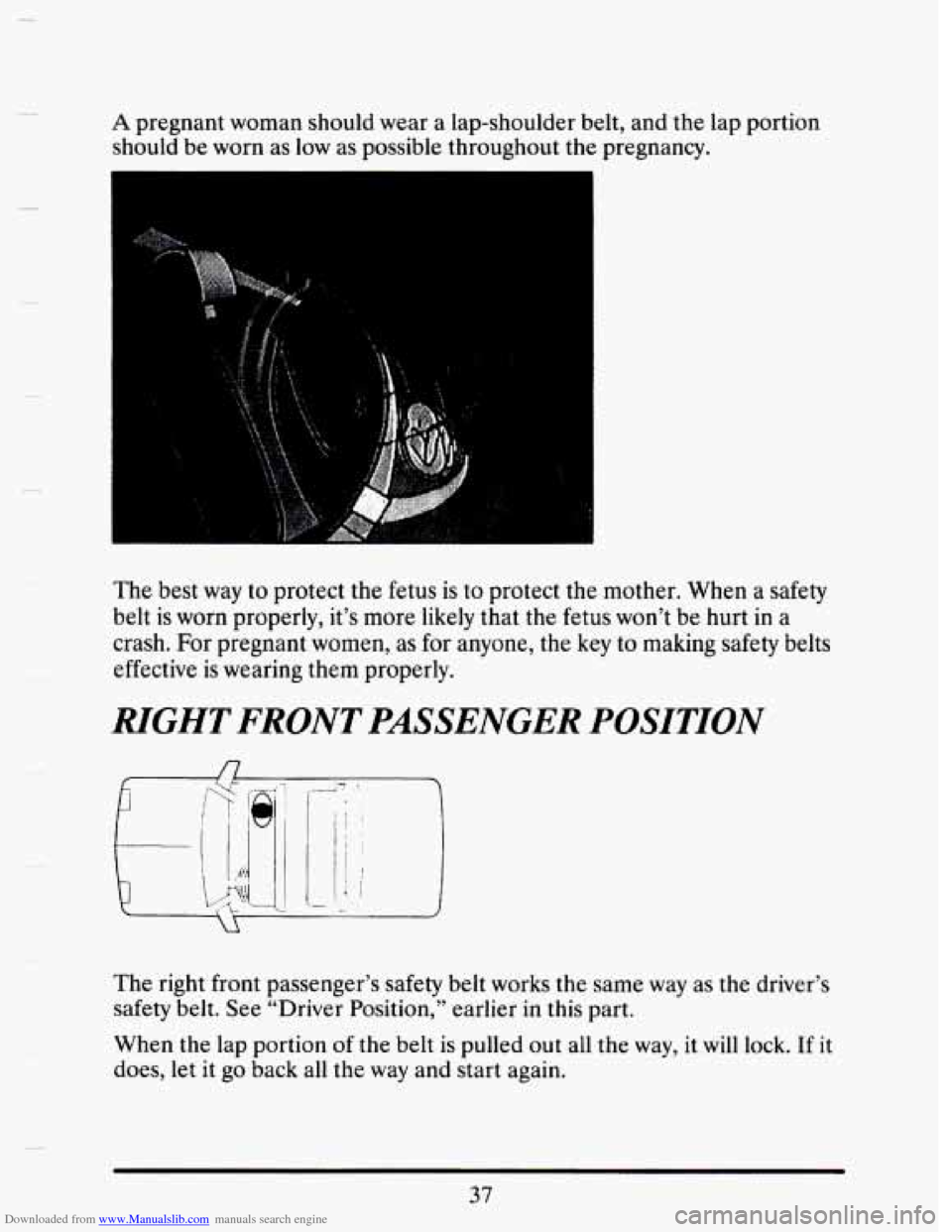 CADILLAC SEVILLE 1993 4.G Workshop Manual Downloaded from www.Manualslib.com manuals search engine A pregnant woman should wear a  lap-shoulder  belt,  and  the  lap portion 
should 
be worn  as low  as possible  throughout  the  pregnancy. 
