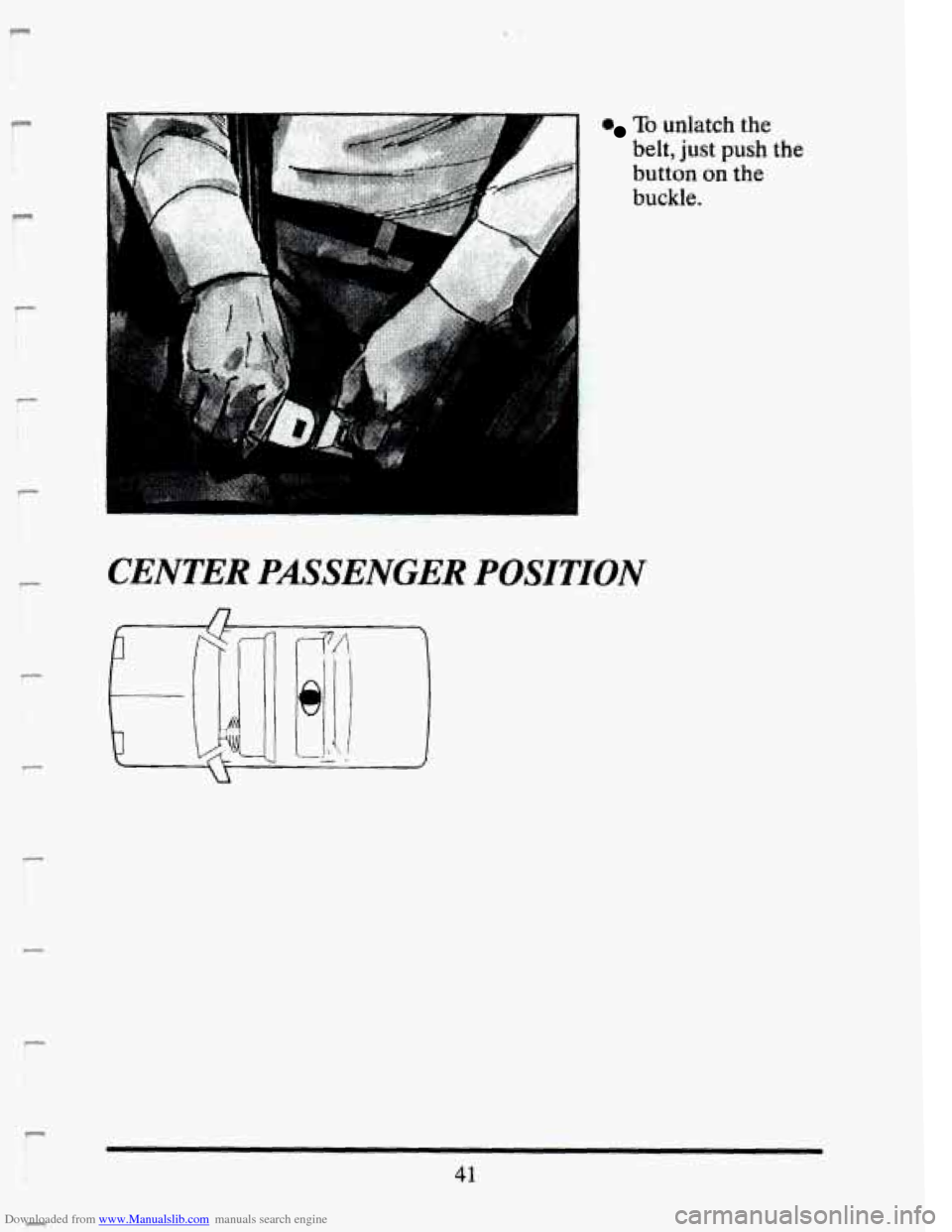 CADILLAC SEVILLE 1993 4.G Workshop Manual Downloaded from www.Manualslib.com manuals search engine I- 
t. 
r 
c 
r 
r 
r 
To unlatch  the 
belt,  just 
push the 
button  on the 
buckle. 
CENTER PASSENGER POSITION 
41   