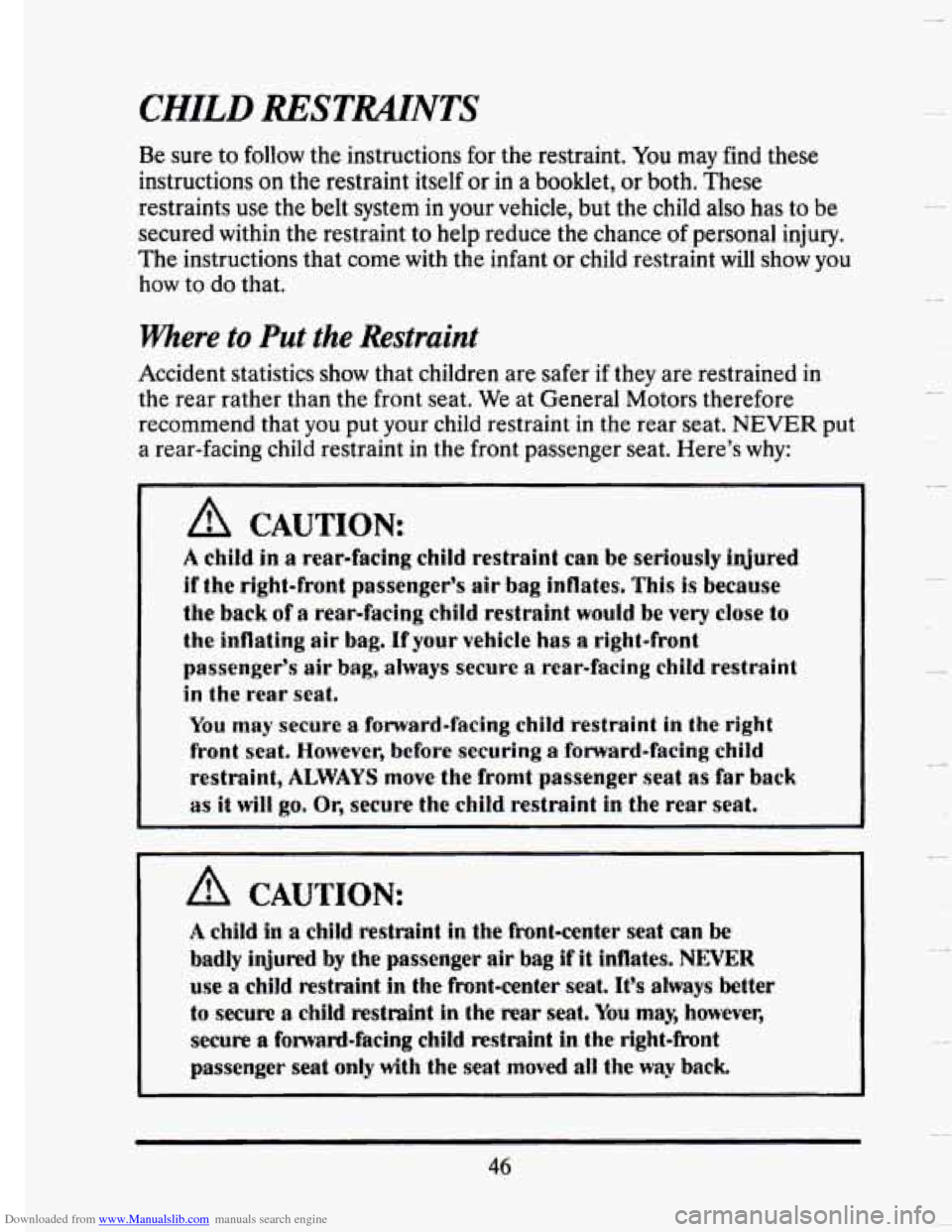 CADILLAC SEVILLE 1993 4.G Workshop Manual Downloaded from www.Manualslib.com manuals search engine CHILD RESTMNTS 
Be sure  to  follow the instructions  for  the  restraint. You may find these 
instructions 
on the  restraint  itself or in a 