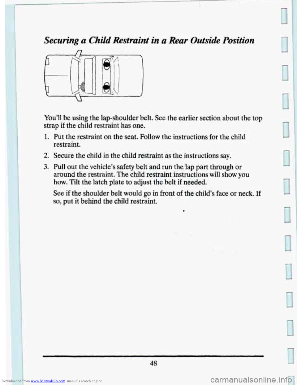 CADILLAC SEVILLE 1993 4.G Repair Manual Downloaded from www.Manualslib.com manuals search engine I Securing a Child Restraint in a Rear Outside Position 
You’ll be using  the lap-shoulder  belt.  See the earlier  section  about the top 
s