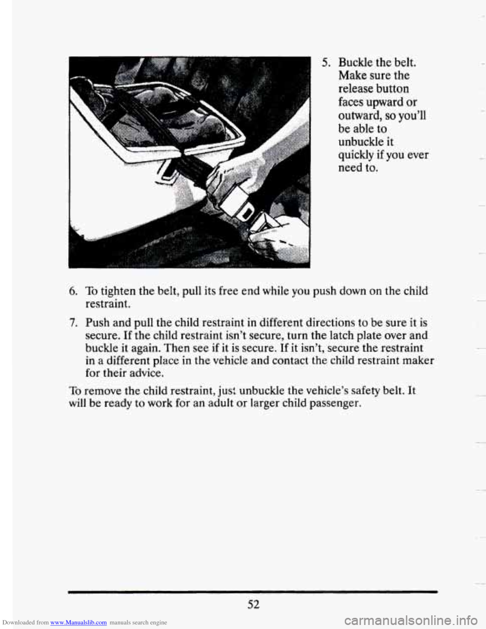 CADILLAC SEVILLE 1993 4.G Repair Manual Downloaded from www.Manualslib.com manuals search engine r1 
Buckle the belt. 
Make  sure  the 
release  button 
faces upward  or 
outward, 
so youll 
be  able  to 
unbuckle it 
quickly 
if you  ever
