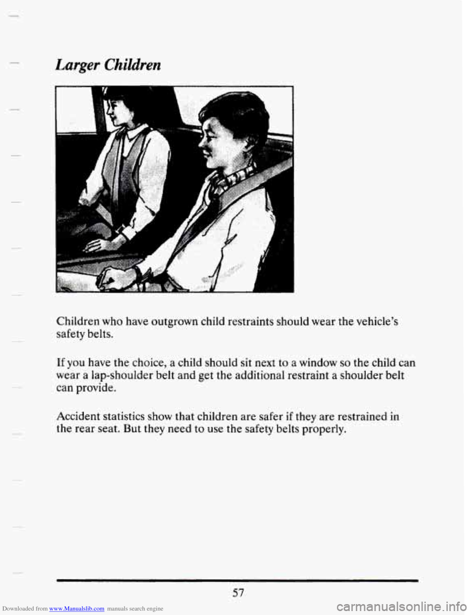 CADILLAC SEVILLE 1993 4.G Manual PDF Downloaded from www.Manualslib.com manuals search engine Larger Children 
n .... ... .. . 
A 
Children  who have outgrown  child restraints  should wear  the vehicles 
safety belts. 
If 
you have the