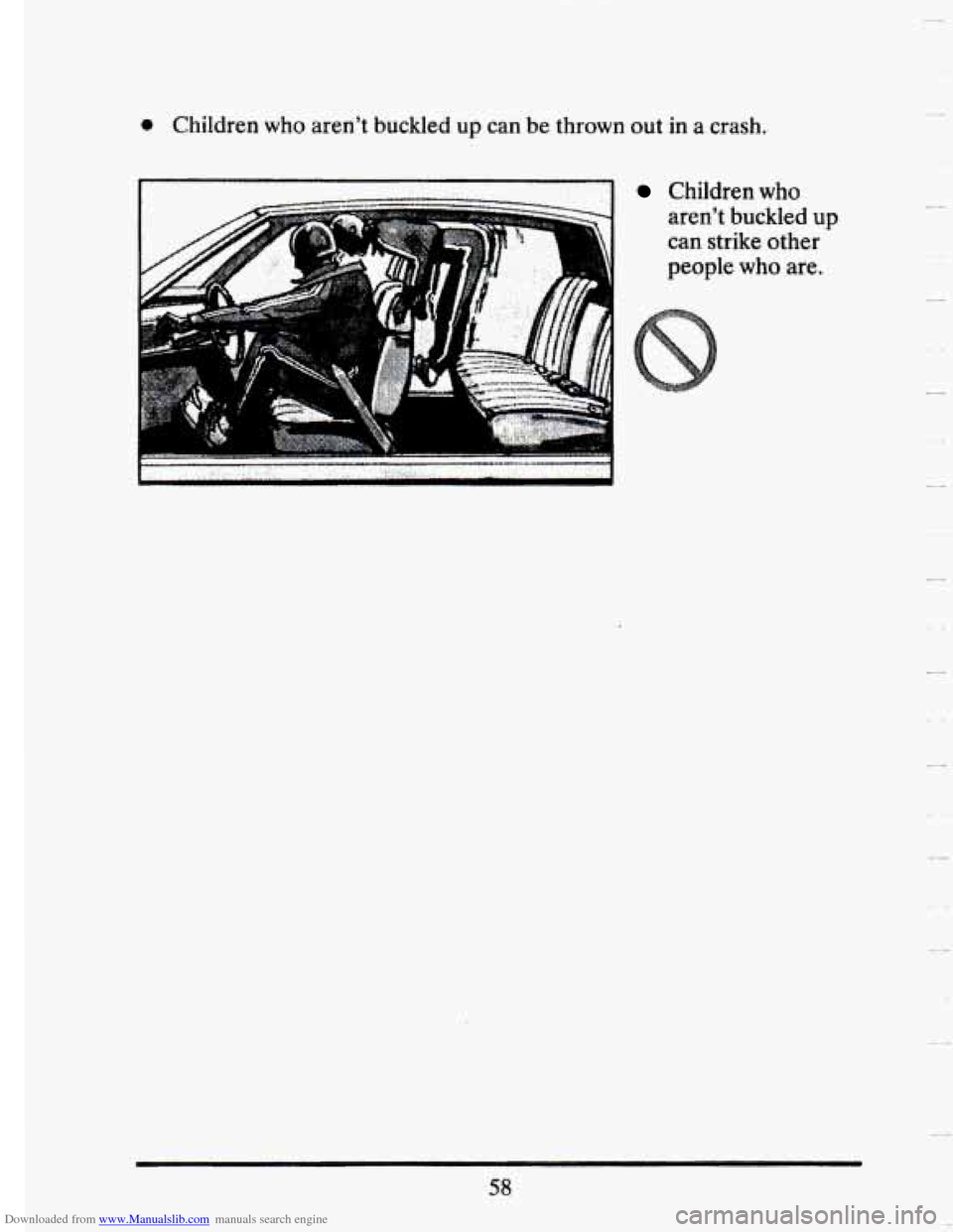 CADILLAC SEVILLE 1993 4.G Manual PDF Downloaded from www.Manualslib.com manuals search engine 0 Children  who  aren’t  buckled  up can be thrown  out in a  crash. 
a 
Children who 
aren’t  buckled  up 
can  strike  other 
people 
who